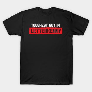 Toughest Guy in Letterkenny T-Shirt